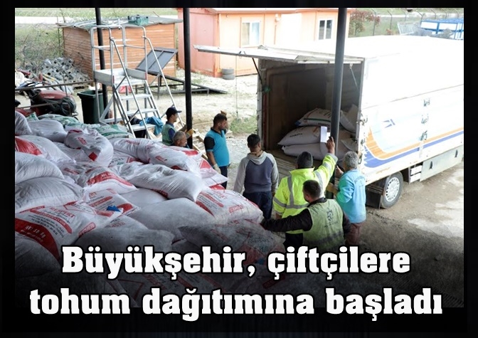 Büyükşehir, çiftçilere tohum dağıtımına başladı