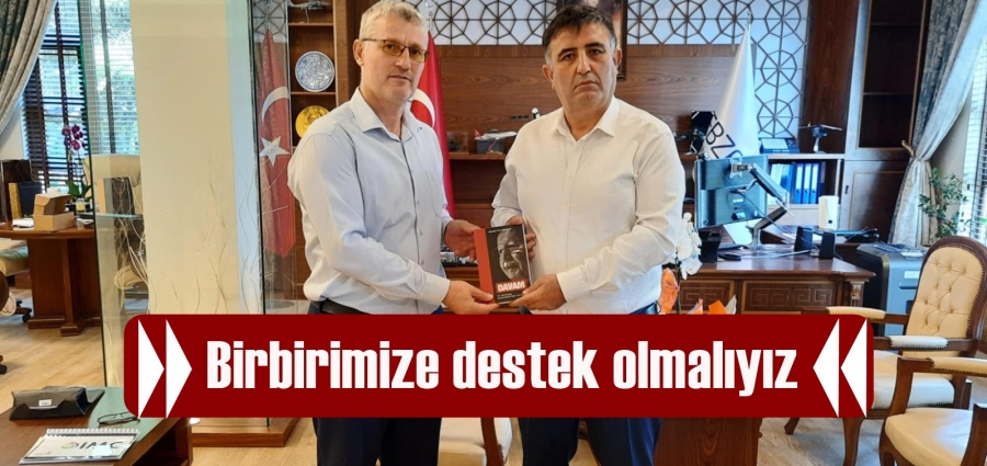 Birbirimize destek olmalıyız