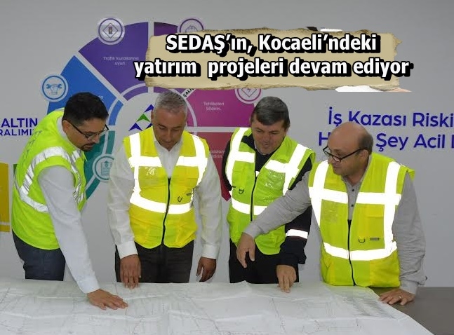 SEDAŞ’ın, Kocaeli’ndeki yatırım projeleri devam ediyor