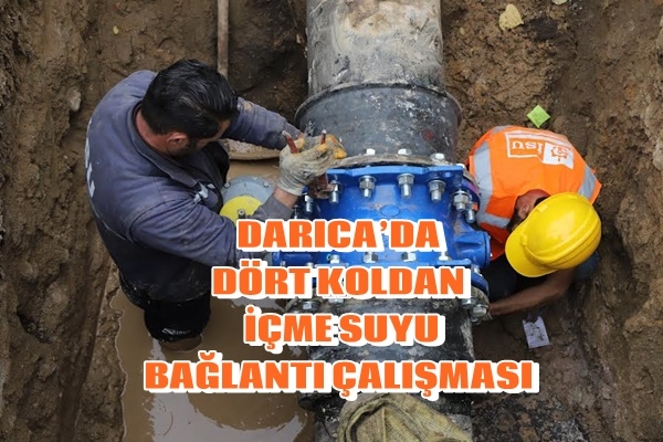 DARICA’DA DÖRT KOLDAN İÇME SUYU BAĞLANTI ÇALIŞMASI