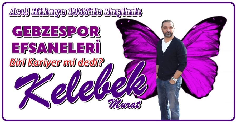 GEBZESPOR EFSANELERİ (1): KELEBEK