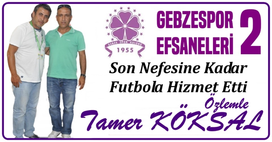 Gebzespor Efsaneleri (2) Tamer Köksal