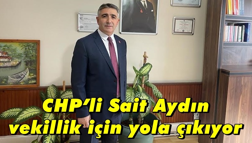 CHP’li Sait Aydın vekillik için yola çıkıyor