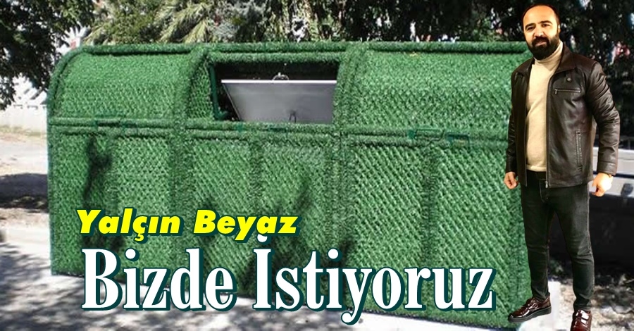 Yalçın Beyaz: Bizde İstiyoruz