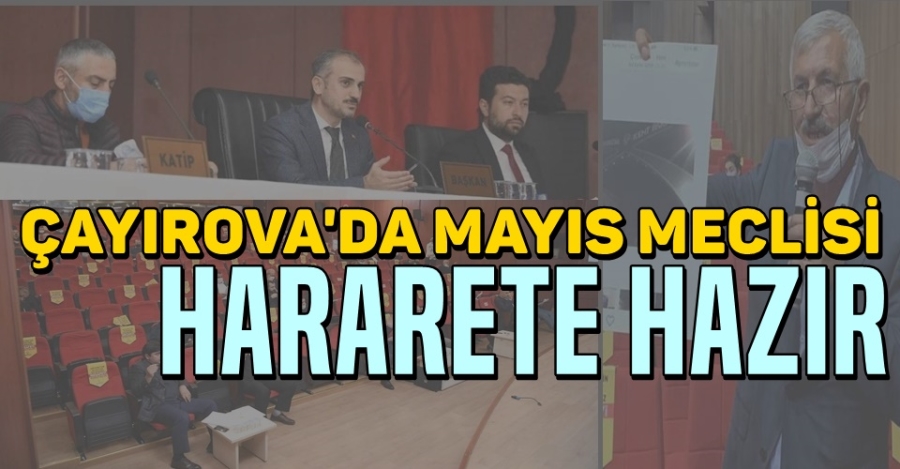Çayırova Mayıs Meclisi Hararete Hazır