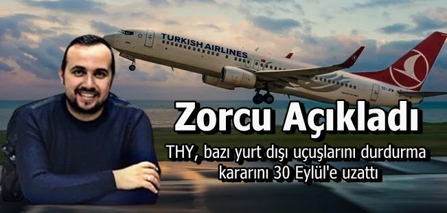 Zorcu:THY, bazı yurt dışı uçuşlarını durdurma kararını 30 Eylül