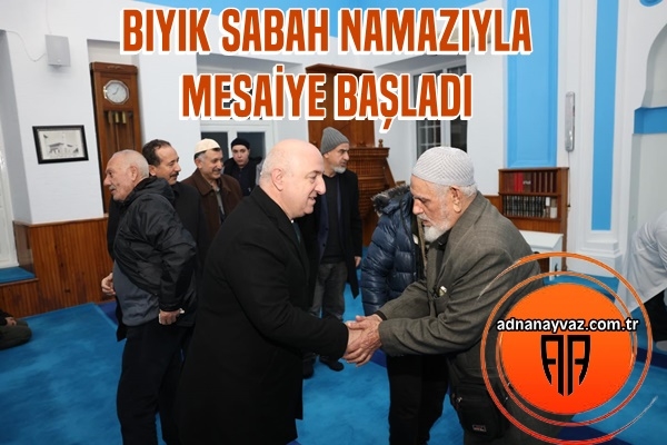 Bıyık Sabah Namazı İle Mesaiye Başladı