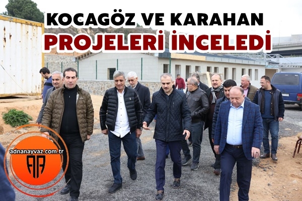 Kocagöz ve Karahan Projeleri İnceledi