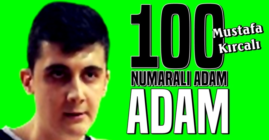 Mustafa Kırcalı: 100 Numaralı Adam