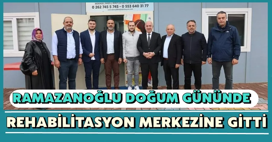 Ramazanoğlu Doğum Gününde Rehabilitasyon Merkezine Gitti.