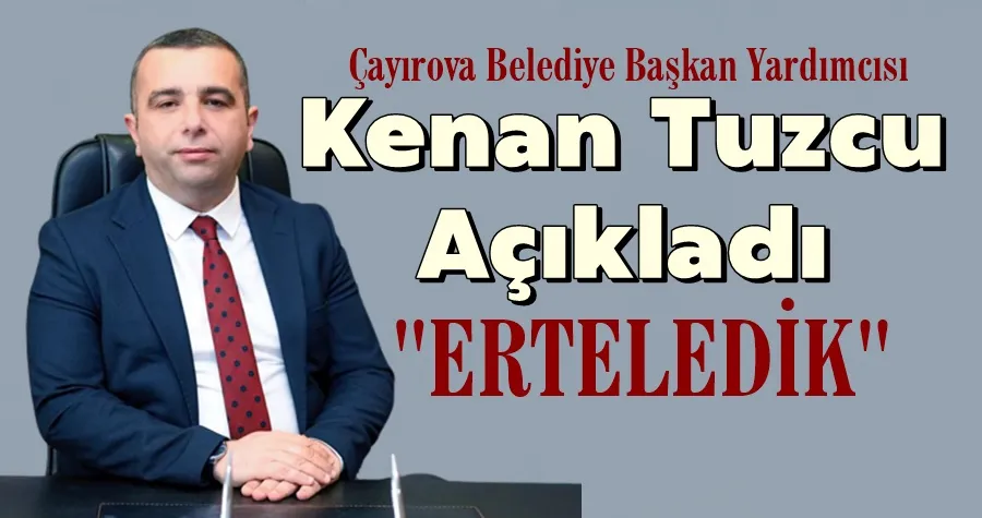 Tuzcu Duyurdu: Erteledik