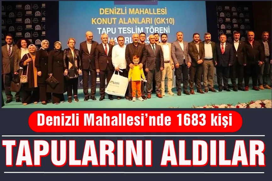 Denizli Mahallesi’nde 1683 kişi tapularını aldı