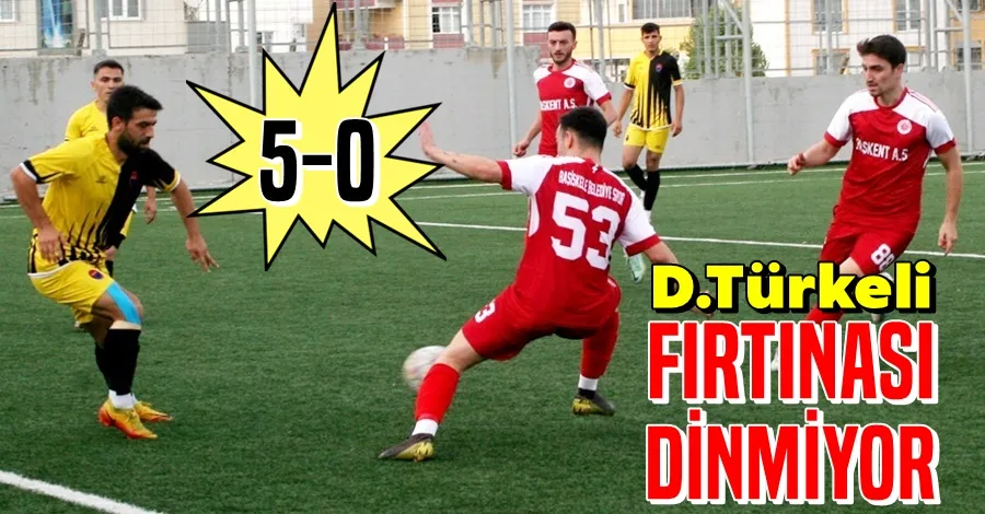 D.Türkeli Fırtınası Dinmiyor...5-0