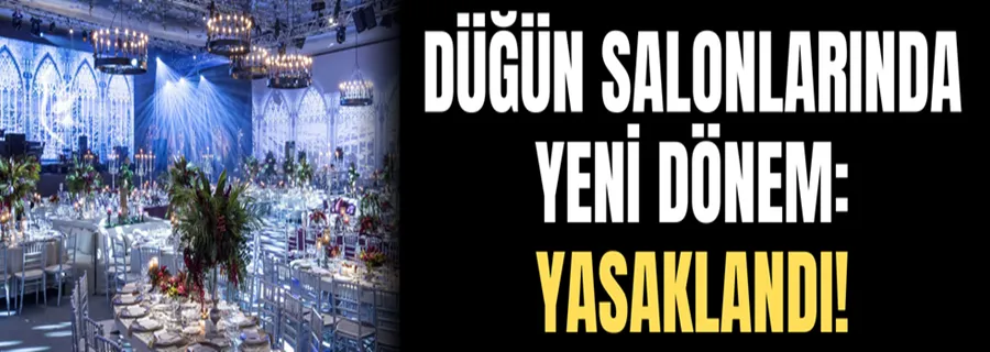 Düğün salonlarında yeni dönem: Yasaklandı!