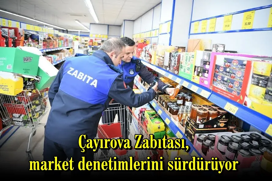 Çayırova Zabıtası, market denetimlerini sürdürüyor