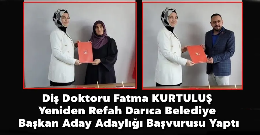 Diş Doktoru Fatma KURTULUŞ Yeniden Refah Darıca Belediye Başkan Aday Adaylığı Başvurusu