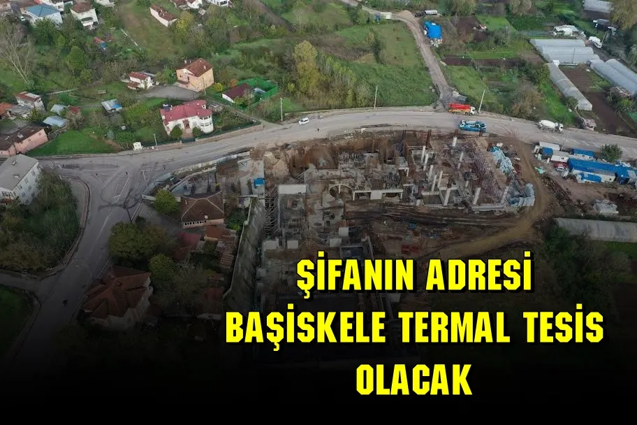 Şifanın adresi Başiskele Termal Tesis olacak