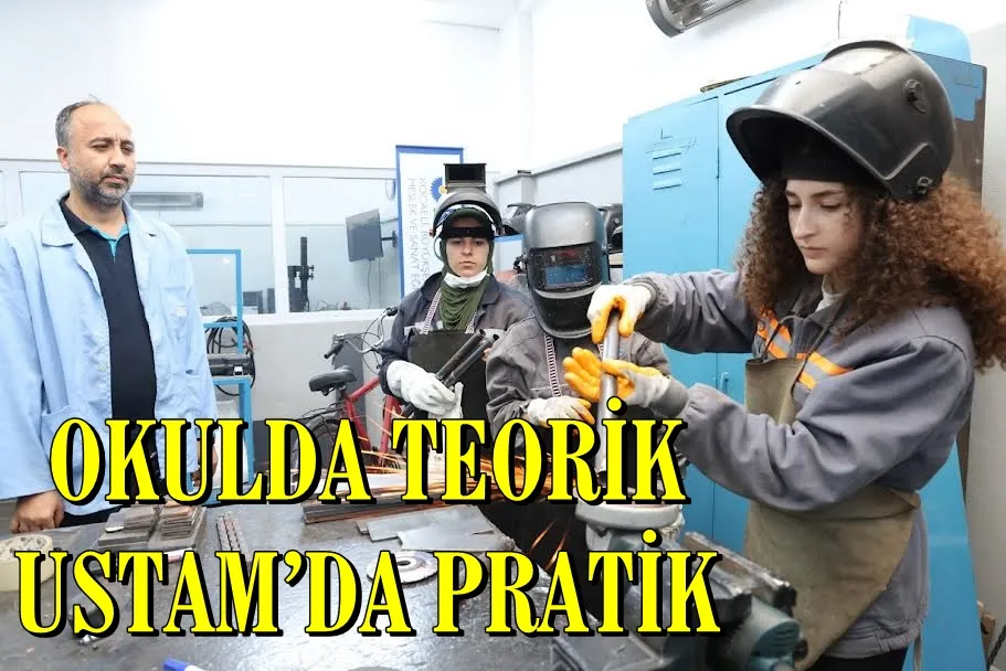 OKULDA TEORİK USTAM’DA PRATİK