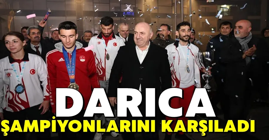 Darıca’nın dünya şampiyonlarına coşkulu karşılama