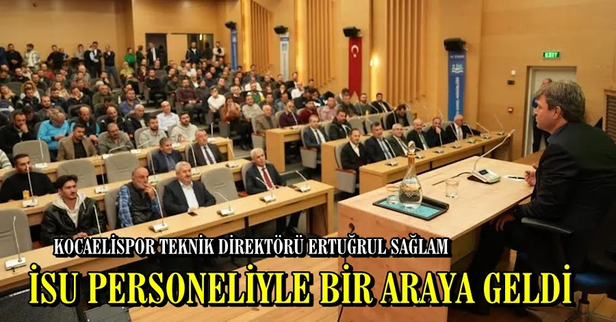 İSU PERSONELİYLE BİR ARAYA GELDİ