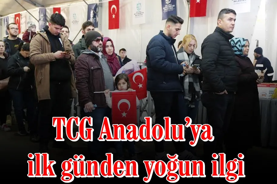 TCG Anadolu’ya ilk günden yoğun ilgi