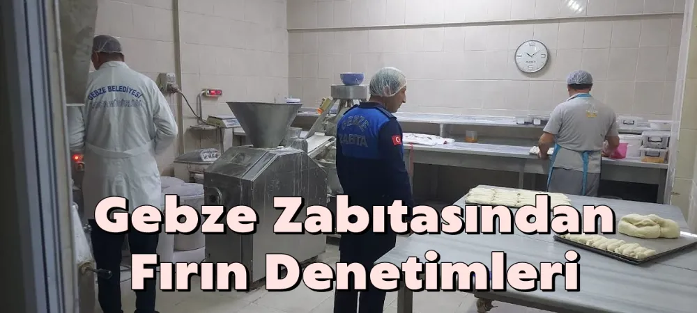 Gebze Zabıtasından Fırın Denetimleri