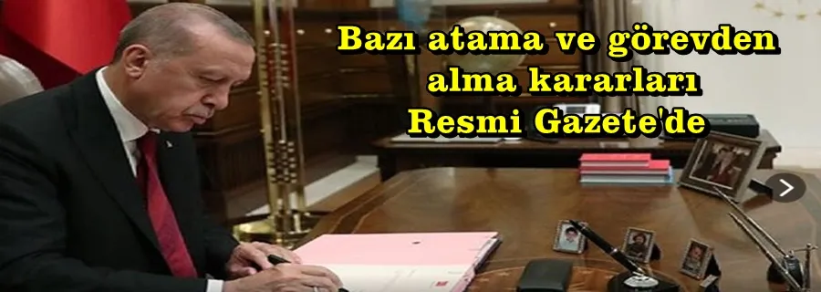 Bazı atama ve görevden alma kararları Resmi Gazete