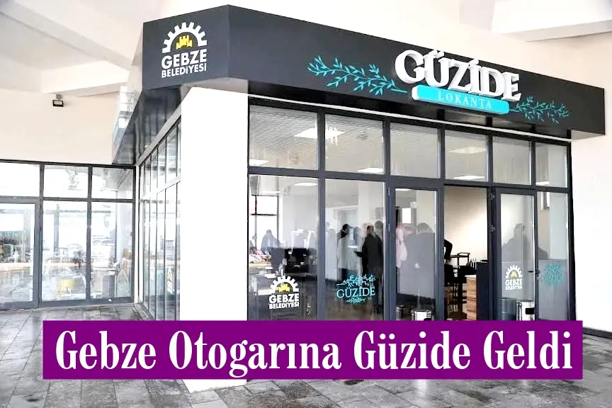 Gebze Otogarına  Güzide Geldi