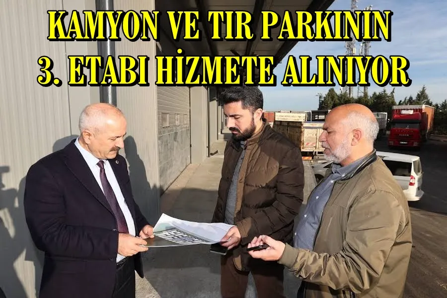 KAMYON VE TIR PARKININ 3. ETABI HİZMETE ALINIYOR