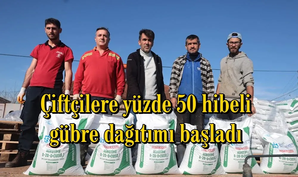 Çiftçilere yüzde 50 hibeli gübre dağıtımı başladı