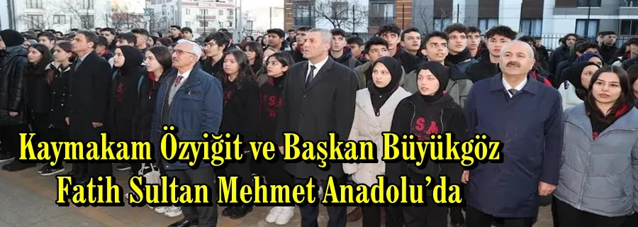 Kaymakam Özyiğit ve Başkan Büyükgöz  Fatih Sultan Mehmet Anadolu’da 