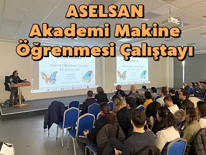 ASELSAN Akademi Makine Öğrenmesi Çalıştayı 