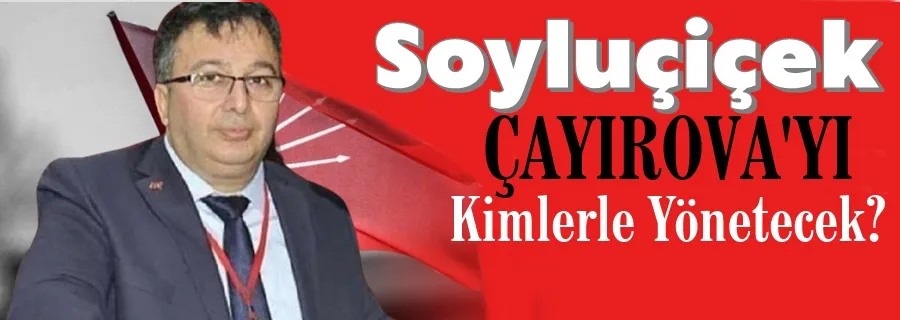  SOYLUÇİÇEK: ÇAYIROVAMIZI HEP BİRLİKTE İSTİŞARE HALİNDE YÖNETECEĞİZ!