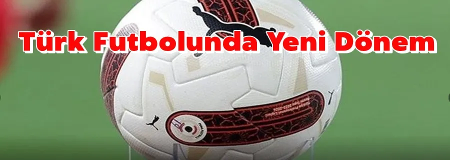 Türk Futbolunda Yeni Dönem