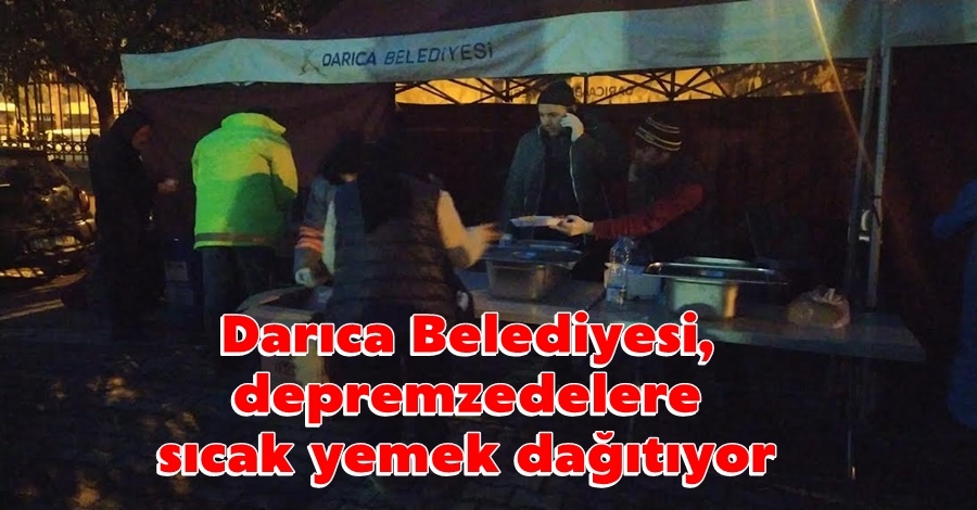 Darıca Belediyesi, depremzedelere sıcak yemek dağıtıyor