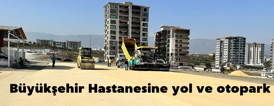 Büyükşehir Hastanesine yol ve otopark