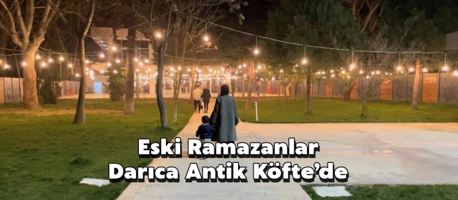 Eski Ramazanlar Darıca Antik Köfte’de