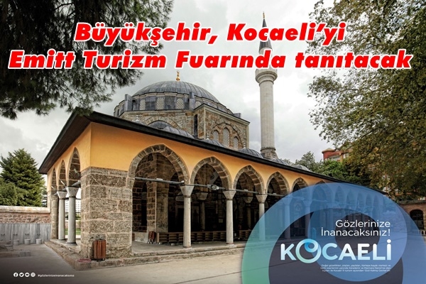 Büyükşehir, Kocaeli’yi Emitt Turizm Fuarında tanıtacak