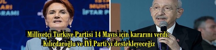 Milliyetçi Türkiye Partisi 14 Mayıs için kararını verdi: