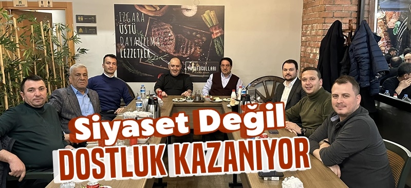 Siyaset Değil Dostluk Kazanıyor