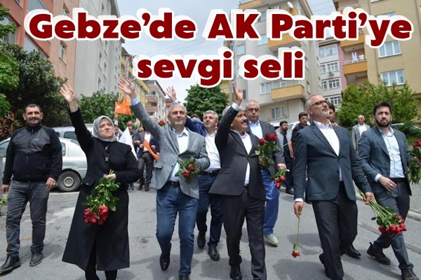 Gebze’de AK Parti’ye sevgi seli