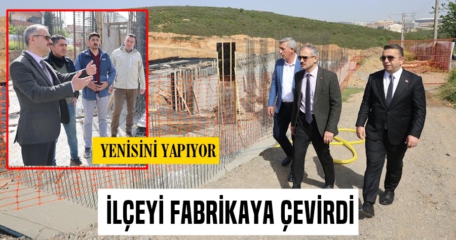 İlçeyi Fabrikaya Çevirdi