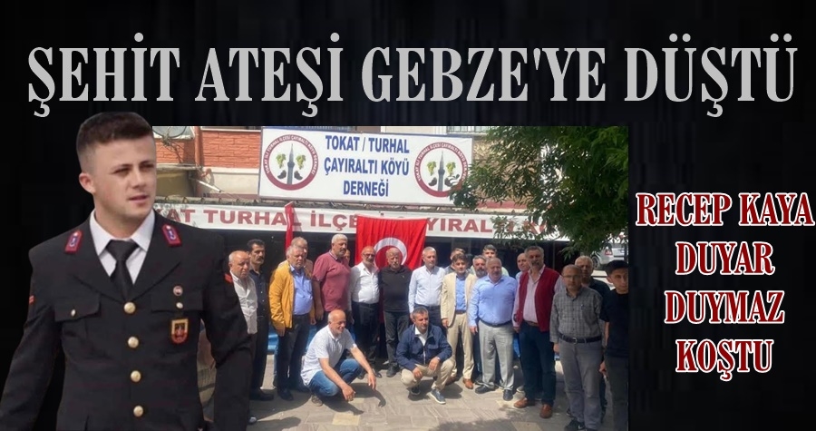 KAYA ACI HABERİ ALIR ALMAZ ŞEHİT AİLESİNE GİTTİ