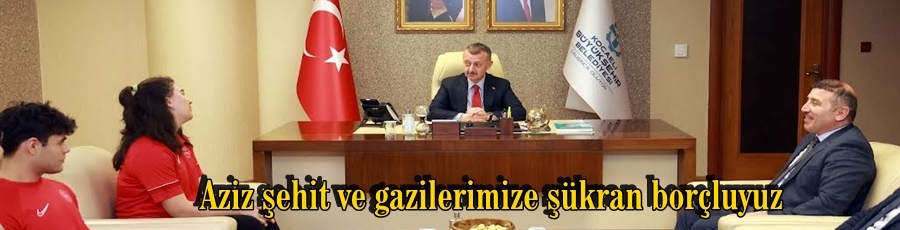  Aziz şehit ve gazilerimize şükran borçluyuz