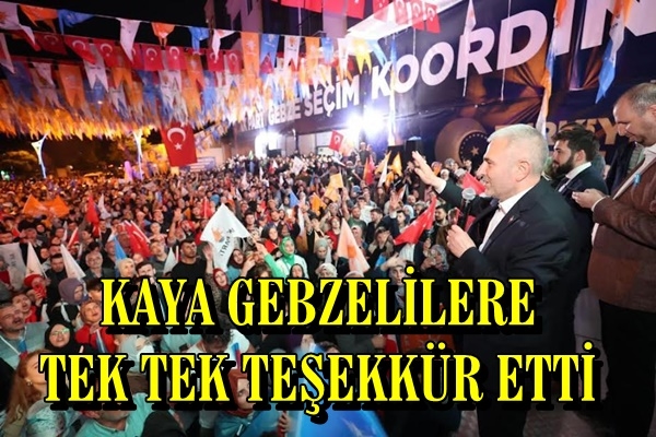 KAYA GEBZELİLERE TEK TEK TEŞEKKÜR ETTİ  