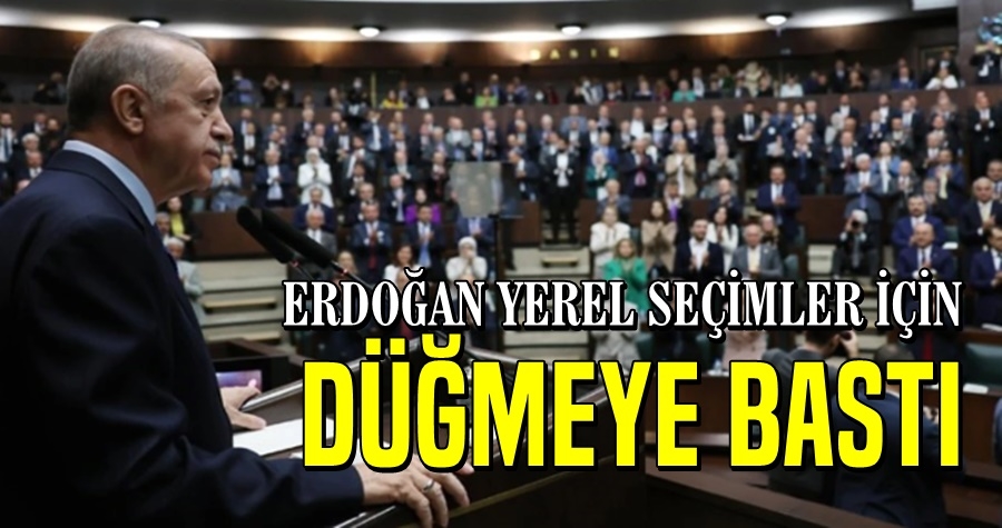 Erdoğan, yerel seçimler için düğmeye bastı