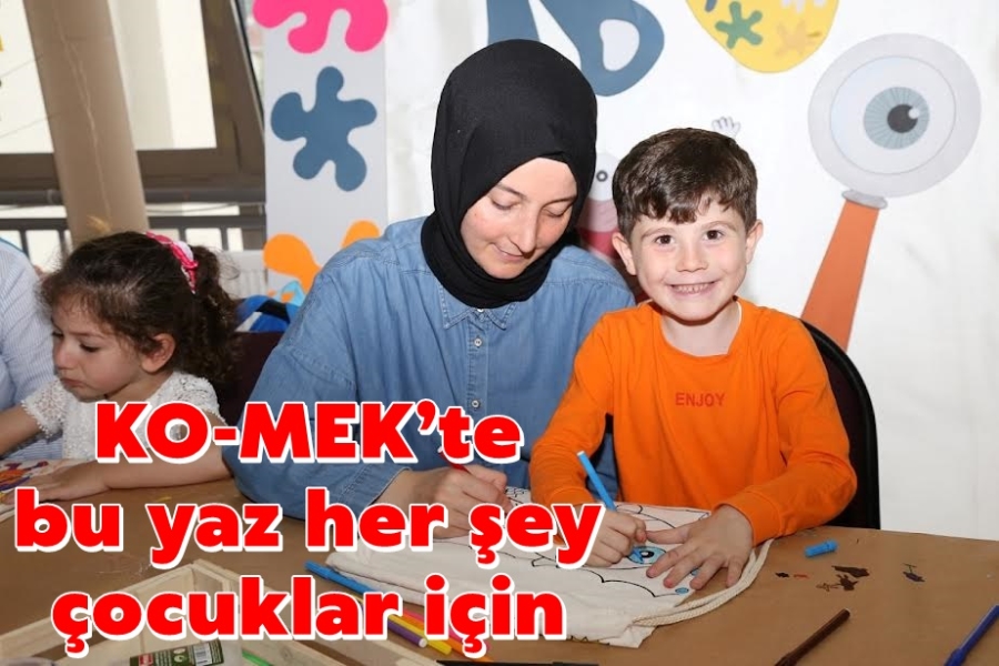 KO-MEK’te bu yaz her şey çocuklar için