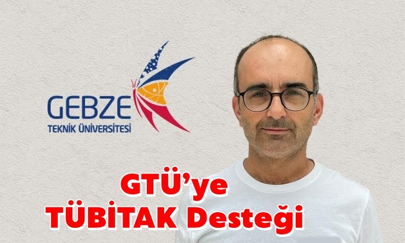 GTÜ’ye TÜBİTAK Desteği 