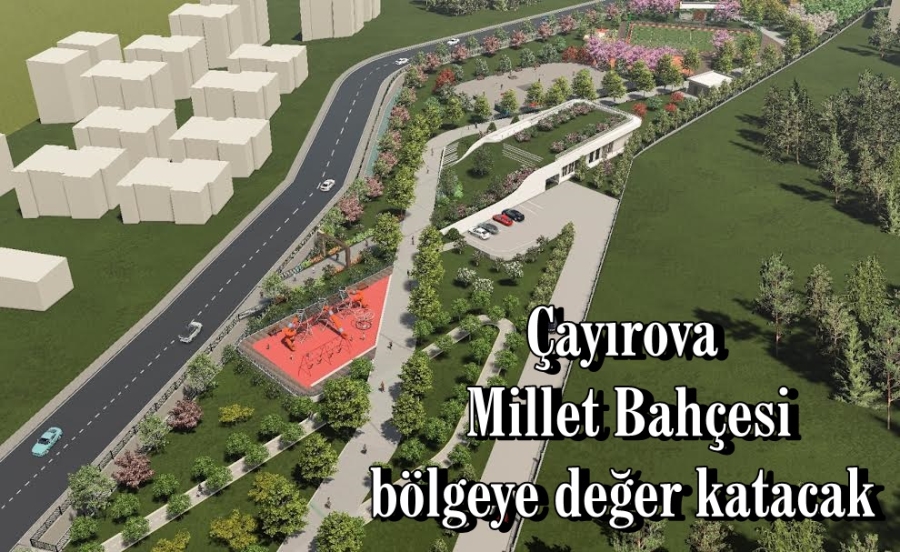 Çayırova Millet Bahçesi bölgeye değer katacak