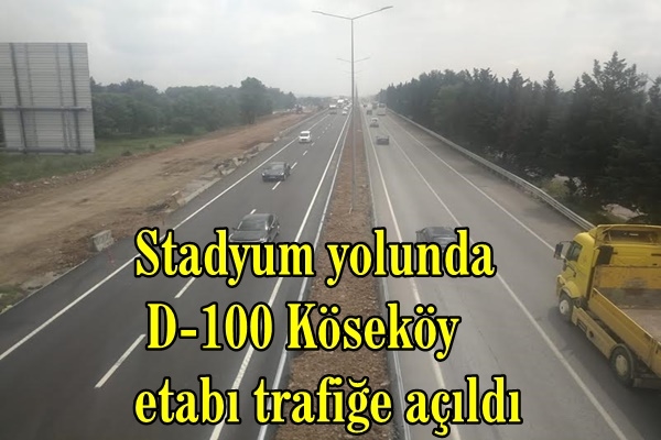 Stadyum yolunda D-100 Köseköy etabı trafiğe açıldı